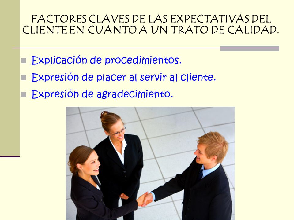 FACTORES CLAVES DE LAS EXPECTATIVAS DEL CLIENTE EN CUANTO A UN TRATO DE CALIDAD.