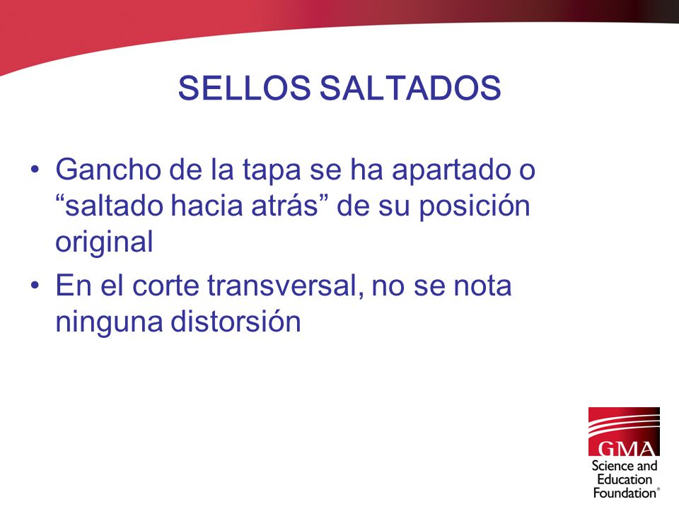 SELLOS SALTADOS Gancho de la tapa se ha apartado o saltado hacia atrás de su posición original.