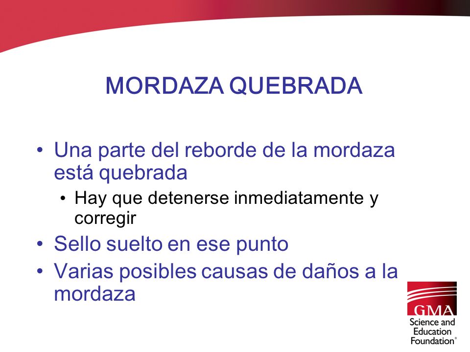 MORDAZA QUEBRADA Una parte del reborde de la mordaza está quebrada