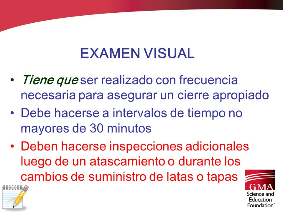 EXAMEN VISUAL Tiene que ser realizado con frecuencia necesaria para asegurar un cierre apropiado.