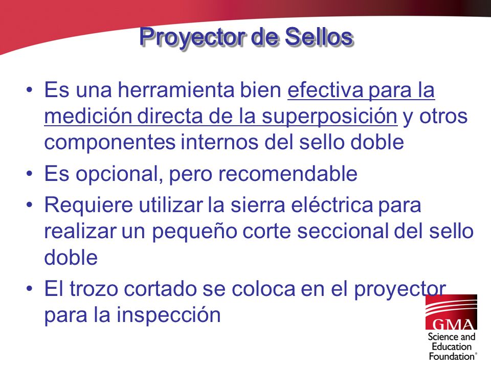 Proyector de Sellos Es una herramienta bien efectiva para la medición directa de la superposición y otros componentes internos del sello doble.