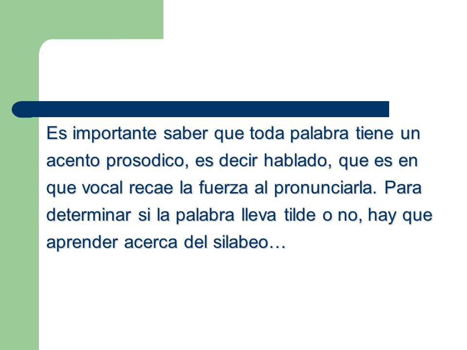Es importante saber que toda palabra tiene un acento prosodico, es decir hablado, que es en que vocal recae la fuerza al pronunciarla.