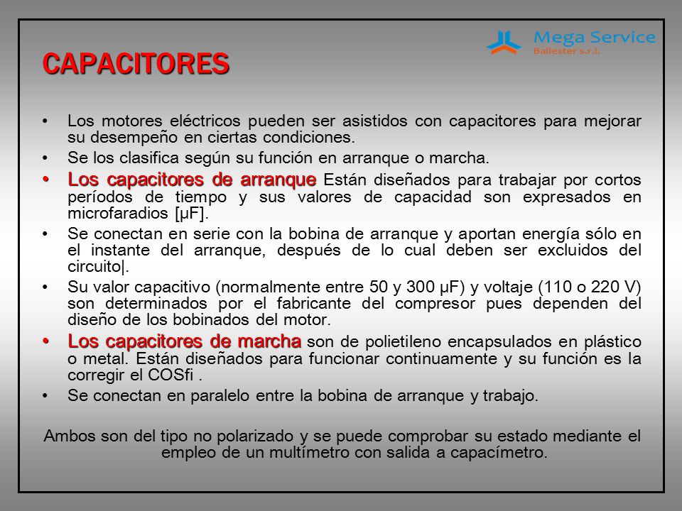CAPACITORES Los motores eléctricos pueden ser asistidos con capacitores para mejorar su desempeño en ciertas condiciones.