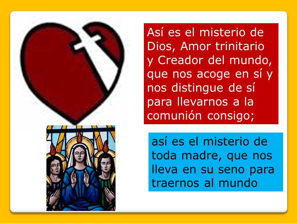 Así es el misterio de Dios, Amor trinitario y Creador del mundo, que nos acoge en sí y nos distingue de sí para llevarnos a la comunión consigo;