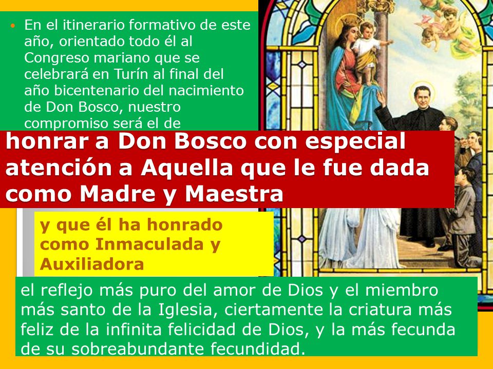 En el itinerario formativo de este año, orientado todo él al Congreso mariano que se celebrará en Turín al final del año bicentenario del nacimiento de Don Bosco, nuestro compromiso será el de