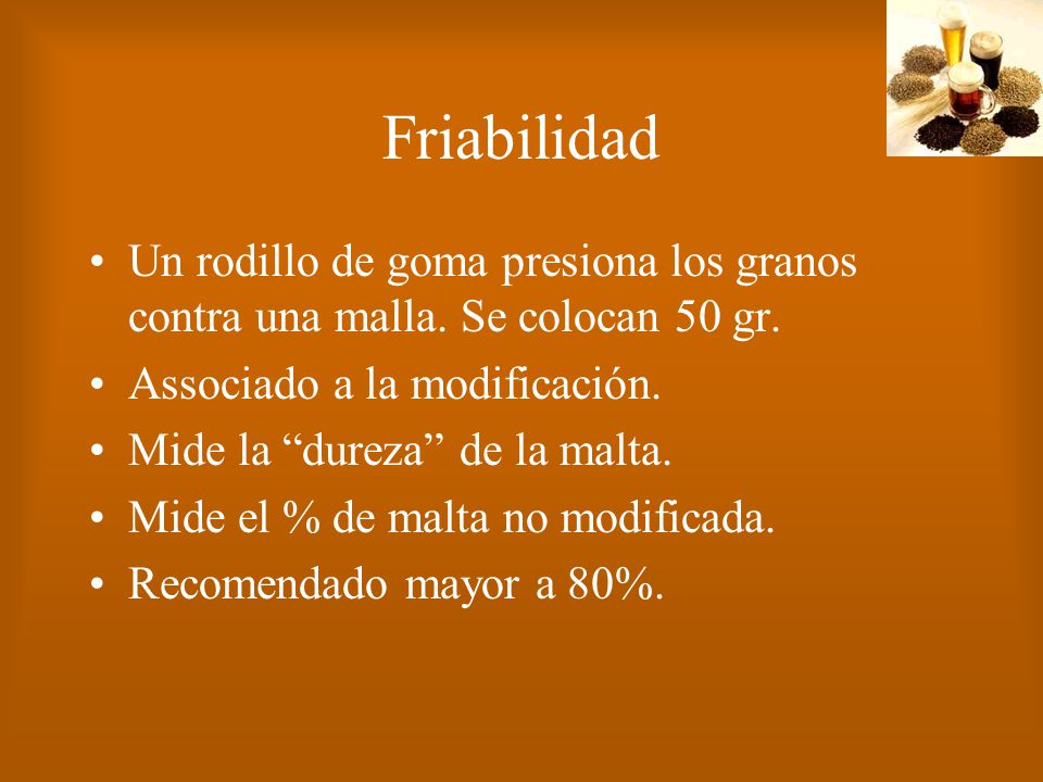 Friabilidad Un rodillo de goma presiona los granos contra una malla. Se colocan 50 gr. Associado a la modificación.