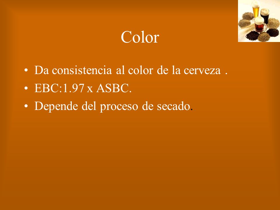 Color Da consistencia al color de la cerveza . EBC:1.97 x ASBC.