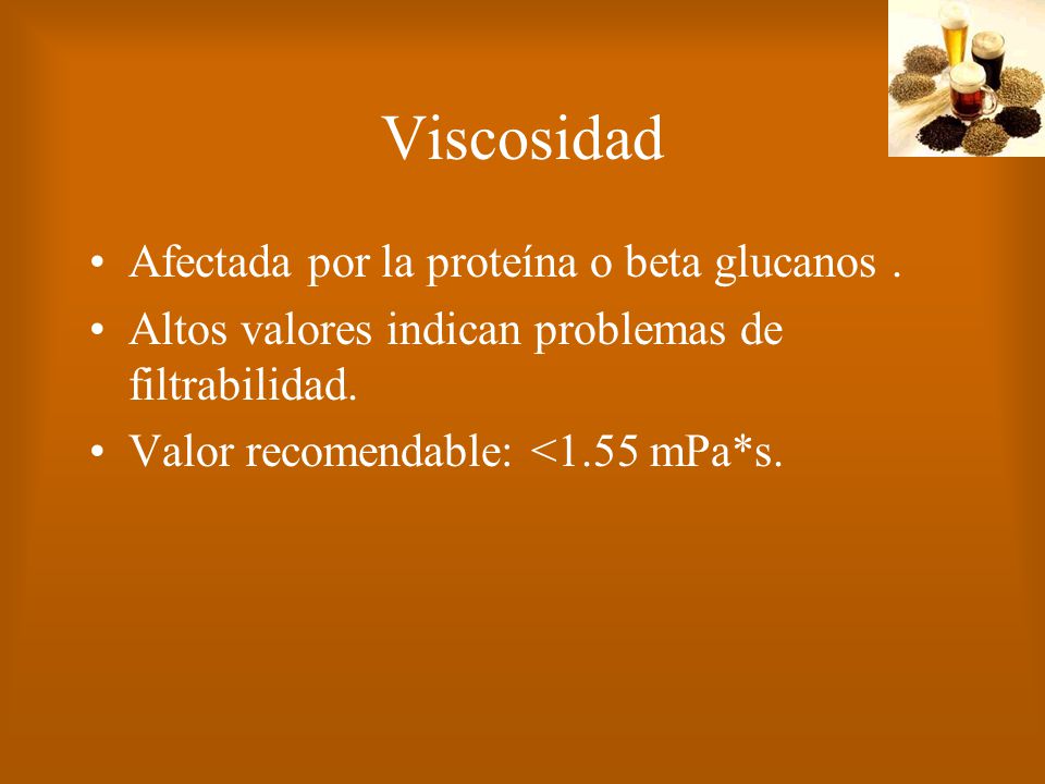 Viscosidad Afectada por la proteína o beta glucanos .