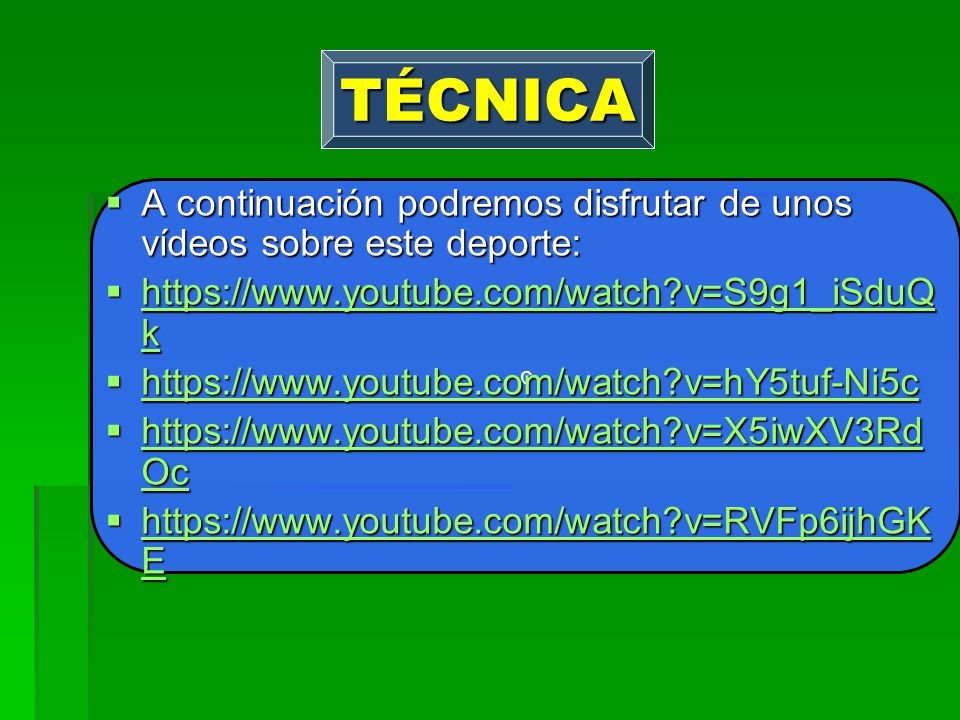 TÉCNICA c. A continuación podremos disfrutar de unos vídeos sobre este deporte:   v=S9g1_iSduQk.
