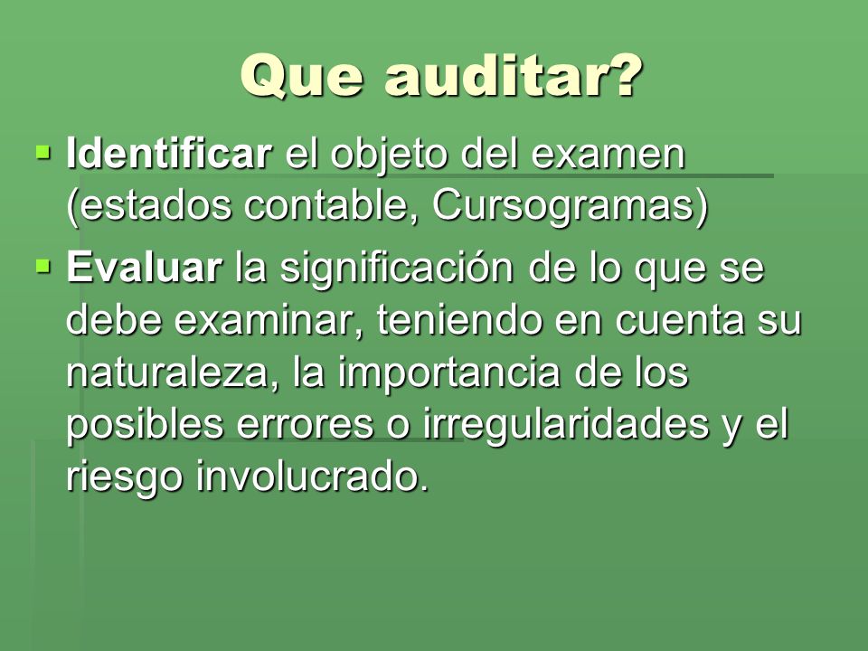 Que auditar Identificar el objeto del examen (estados contable, Cursogramas)