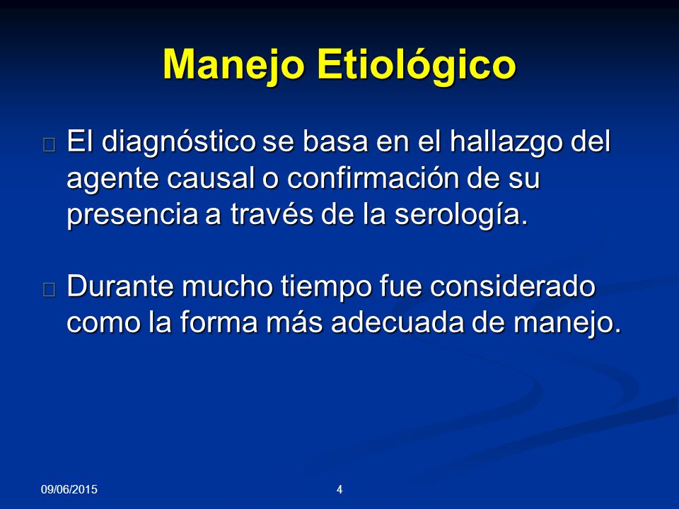 Manejo Etiológico El diagnóstico se basa en el hallazgo del agente causal o confirmación de su presencia a través de la serología.