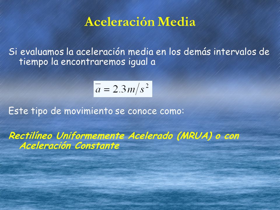 Aceleración Media Si evaluamos la aceleración media en los demás intervalos de tiempo la encontraremos igual a.