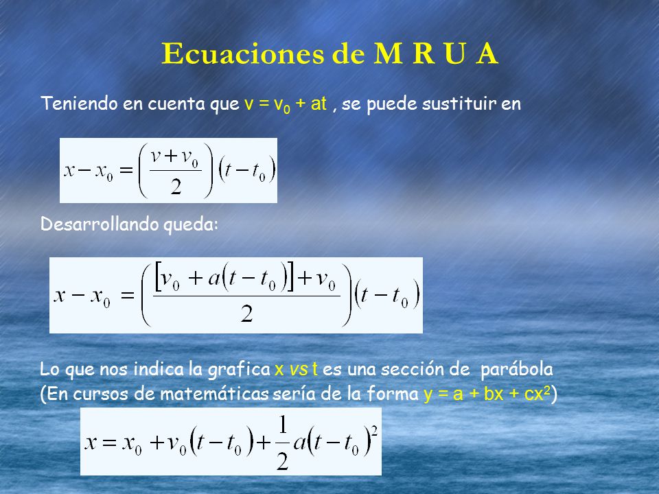 Ecuaciones de M R U A Teniendo en cuenta que v = v0 + at , se puede sustituir en. Desarrollando queda: