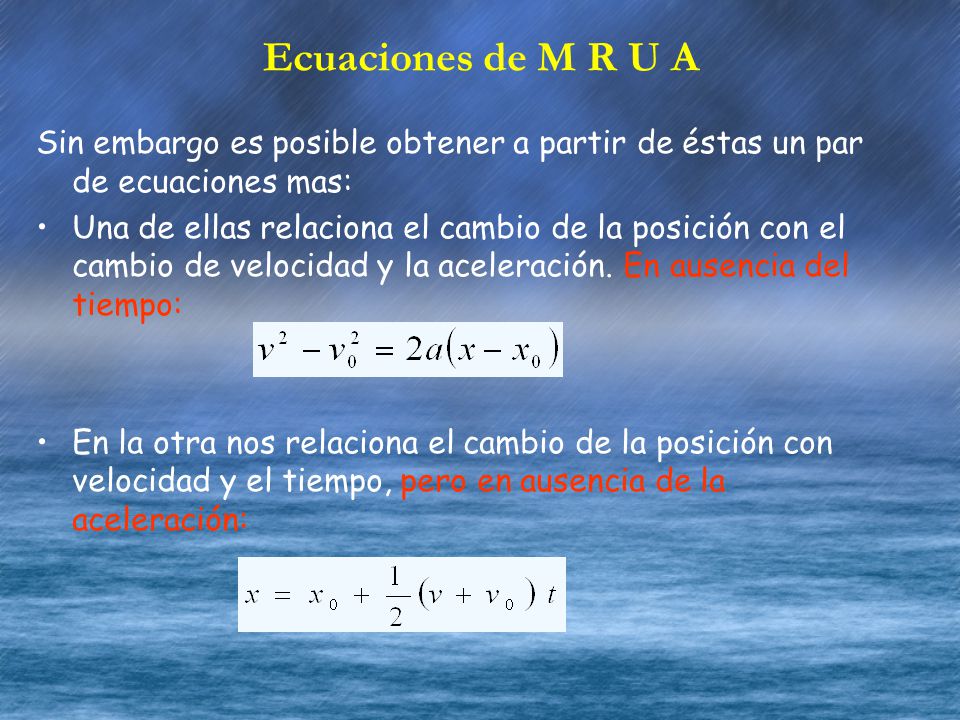 Ecuaciones de M R U A Sin embargo es posible obtener a partir de éstas un par de ecuaciones mas: