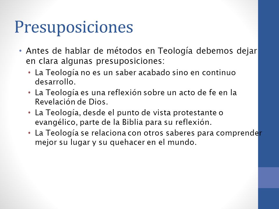 Presuposiciones Antes de hablar de métodos en Teología debemos dejar en clara algunas presuposiciones:
