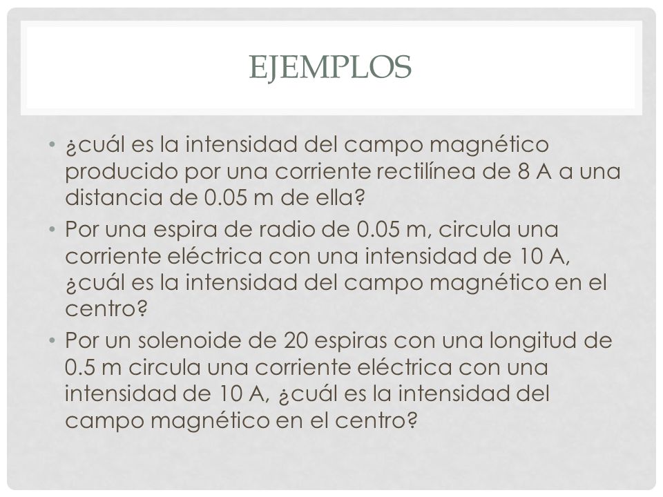 ejemplos ¿cuál es la intensidad del campo magnético producido por una corriente rectilínea de 8 A a una distancia de 0.05 m de ella
