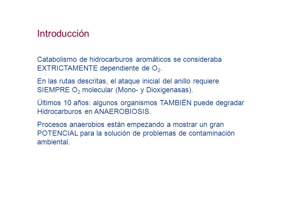 Introducción Catabolismo de hidrocarburos aromáticos se consideraba EXTRICTAMENTE dependiente de O2.