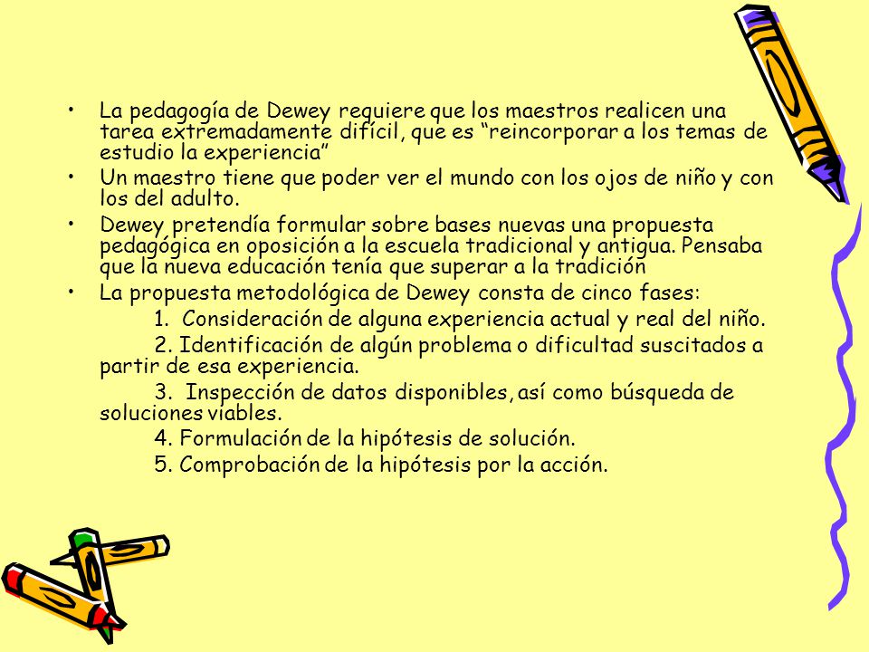 La pedagogía de Dewey requiere que los maestros realicen una tarea extremadamente difícil, que es reincorporar a los temas de estudio la experiencia