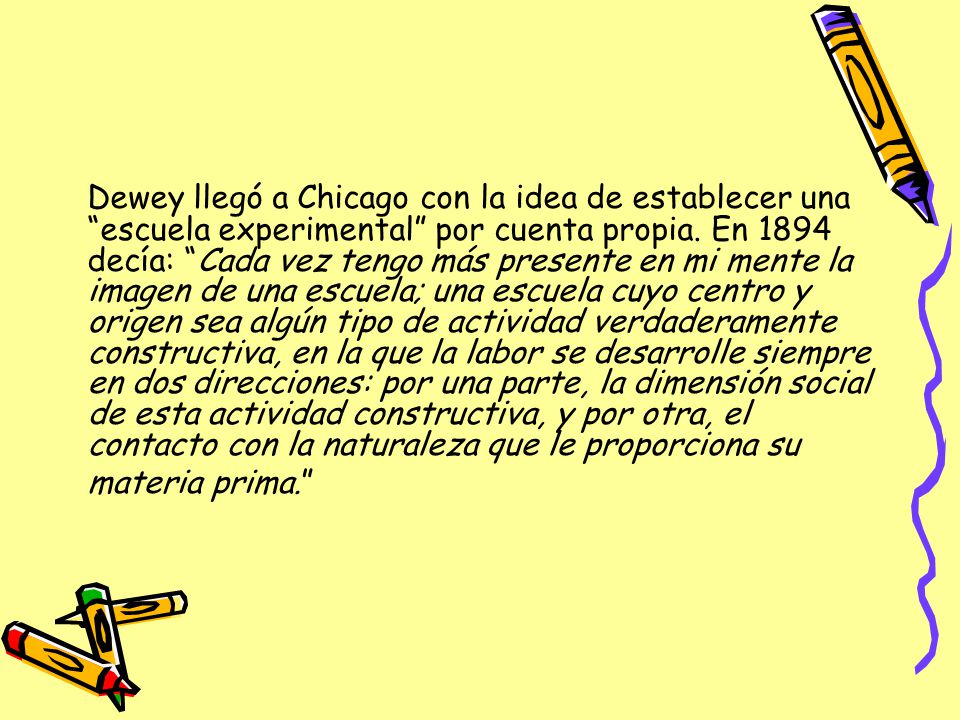 Dewey llegó a Chicago con la idea de establecer una escuela experimental por cuenta propia.