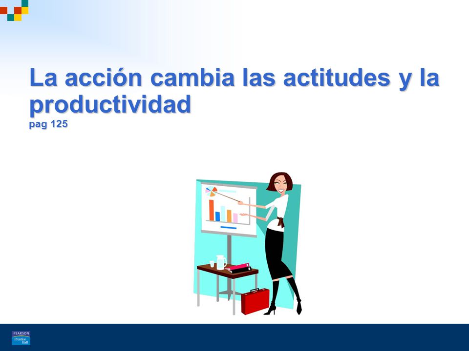 La acción cambia las actitudes y la productividad pag 125