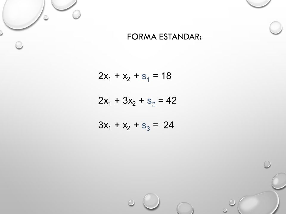FORMA ESTANDAR: 2x1 + x2 + s1 = 18 2x1 + 3x2 + s2 = 42 3x1 + x2 + s3 = 24