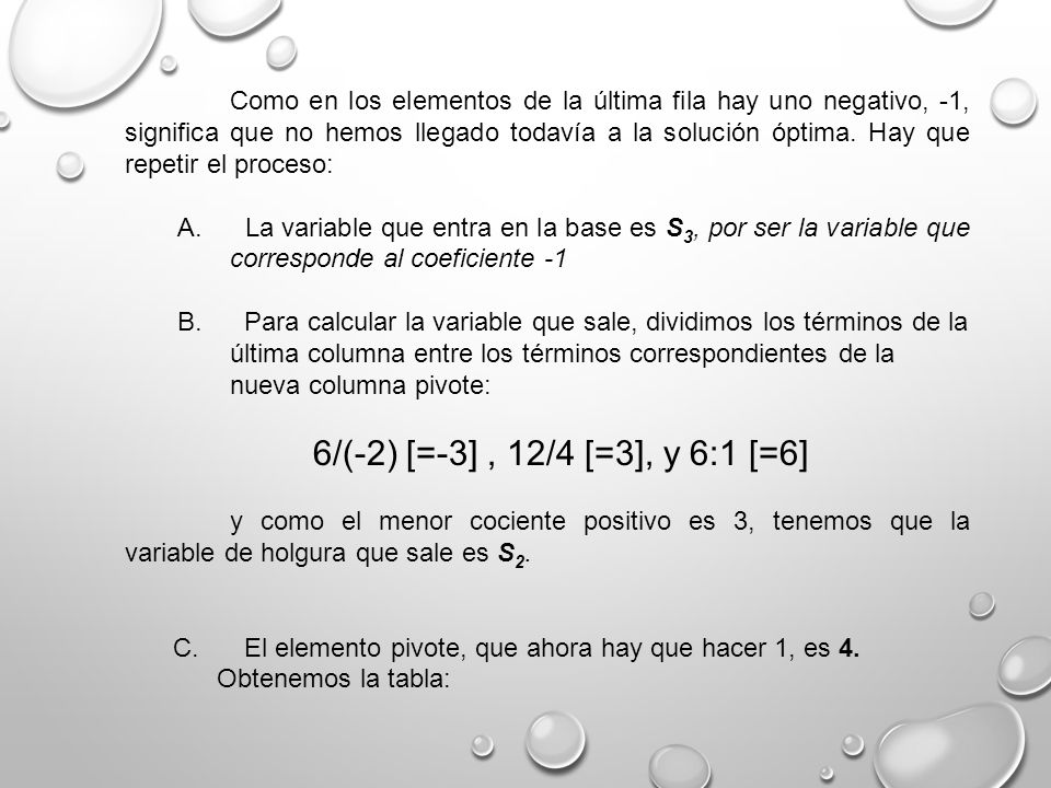 Como en los elementos de la última fila hay uno negativo, -1, significa que no hemos llegado todavía a la solución óptima. Hay que repetir el proceso:
