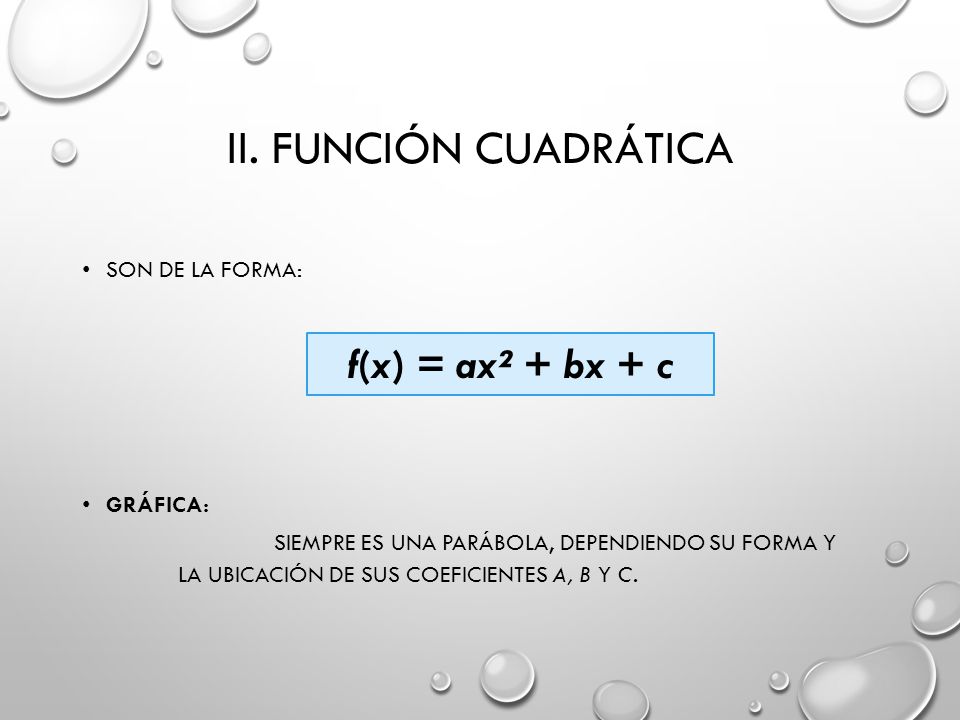 II. Función Cuadrática f(x) = ax² + bx + c Son de la forma: Gráfica: