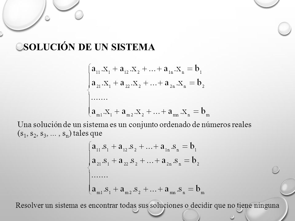 SOLUCIÓN DE UN SISTEMA Una solución de un sistema es un conjunto ordenado de números reales (s1, s2, s3, ... , sn) tales que.
