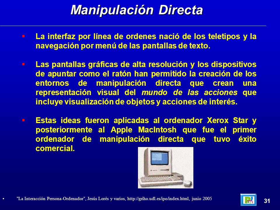 Manipulación Directa La interfaz por línea de ordenes nació de los teletipos y la navegación por menú de las pantallas de texto.
