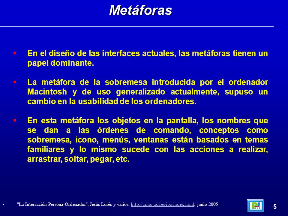 Metáforas En el diseño de las interfaces actuales, las metáforas tienen un papel dominante.