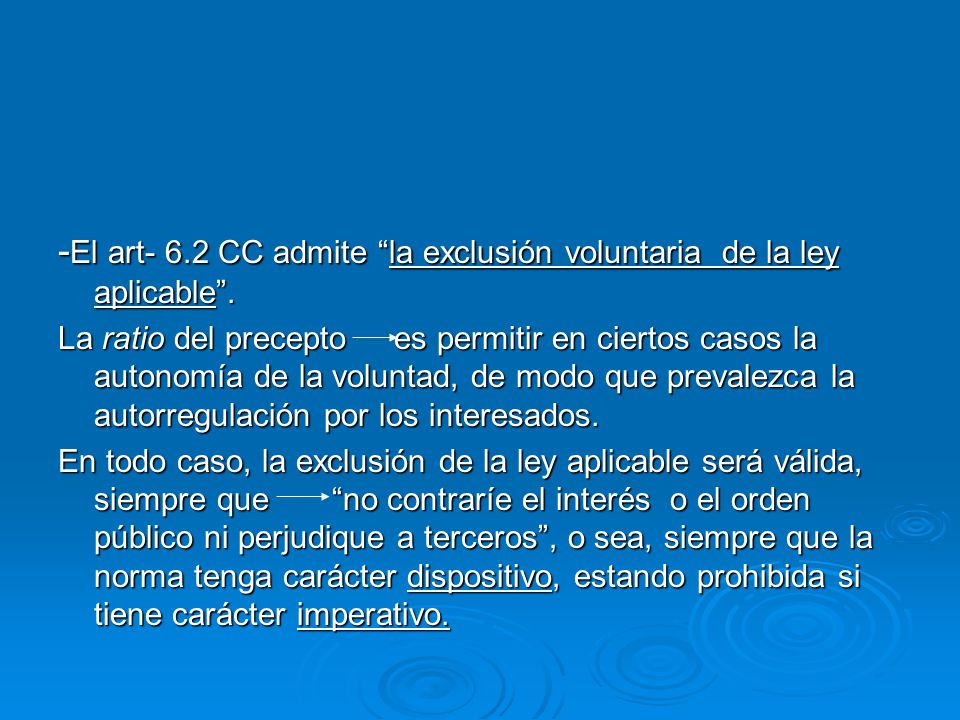 -El art- 6.2 CC admite la exclusión voluntaria de la ley aplicable .