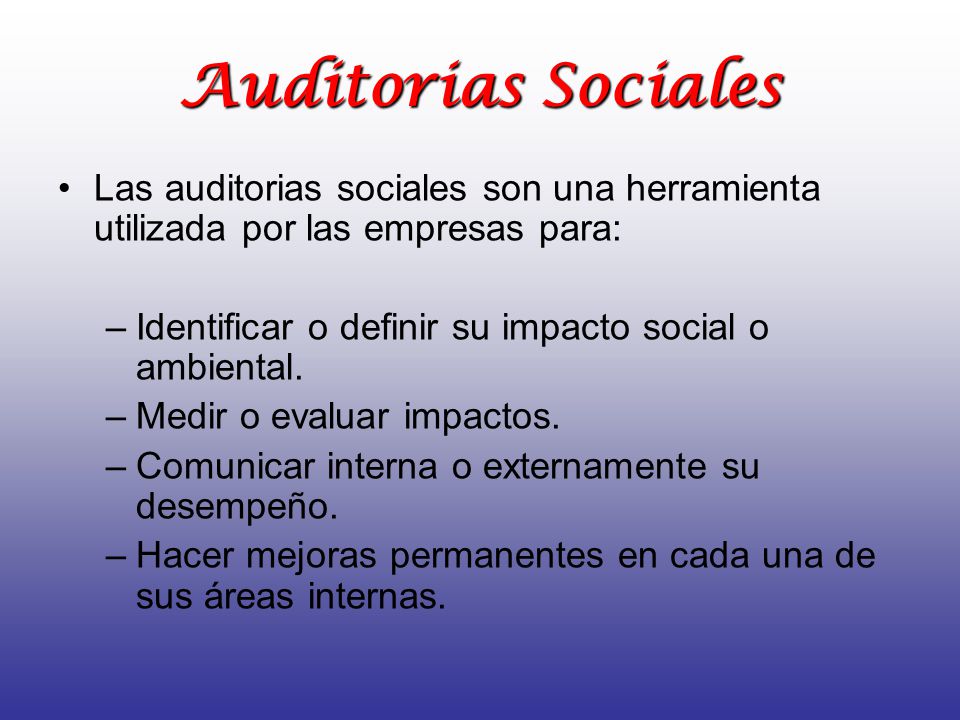 Auditorias Sociales Las auditorias sociales son una herramienta utilizada por las empresas para: