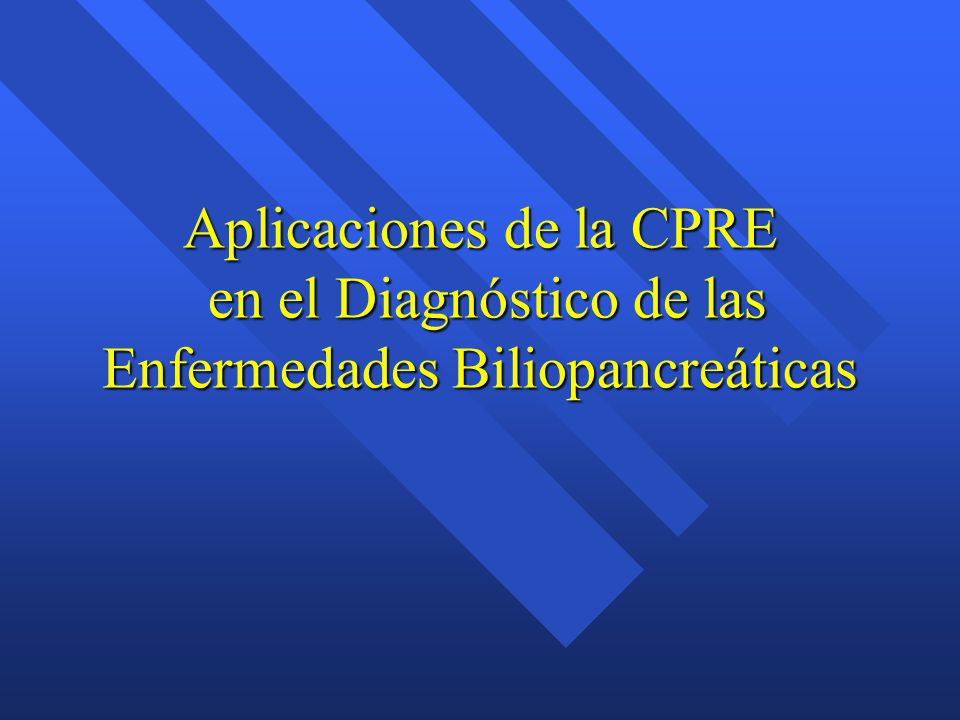 Aplicaciones de la CPRE en el Diagnóstico de las Enfermedades Biliopancreáticas