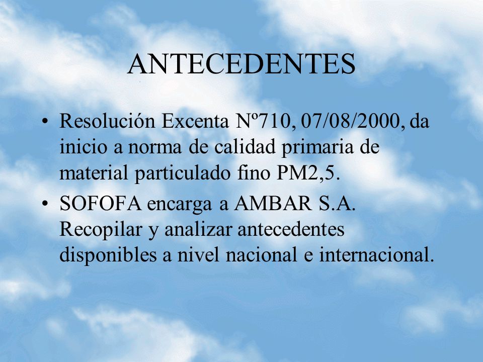 ANTECEDENTES Resolución Excenta Nº710, 07/08/2000, da inicio a norma de calidad primaria de material particulado fino PM2,5.