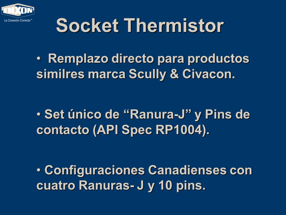 Socket Thermistor Remplazo directo para productos similres marca Scully & Civacon. Set único de Ranura-J y Pins de contacto (API Spec RP1004).