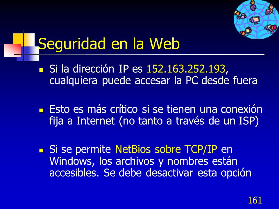 Seguridad en la Web Si la dirección IP es , cualquiera puede accesar la PC desde fuera.
