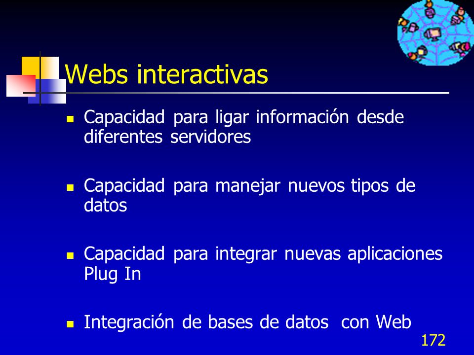Webs interactivas Capacidad para ligar información desde diferentes servidores. Capacidad para manejar nuevos tipos de datos.