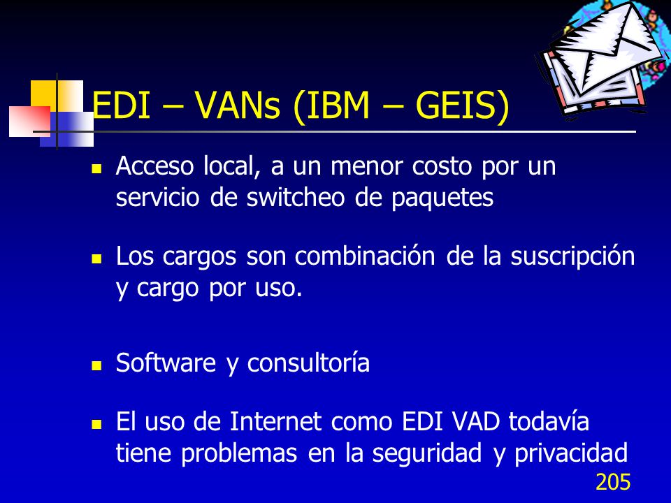 EDI – VANs (IBM – GEIS) Acceso local, a un menor costo por un servicio de switcheo de paquetes.