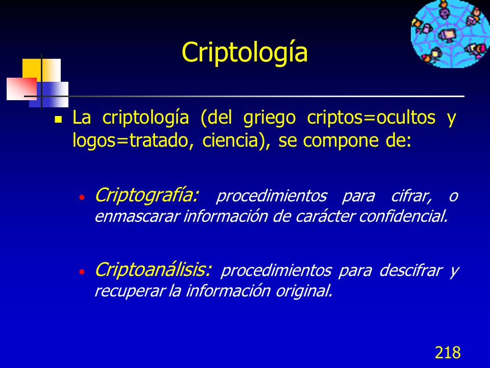 Criptología La criptología (del griego criptos=ocultos y logos=tratado, ciencia), se compone de: