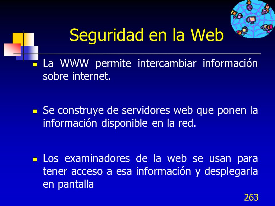 Seguridad en la Web La WWW permite intercambiar información sobre internet.