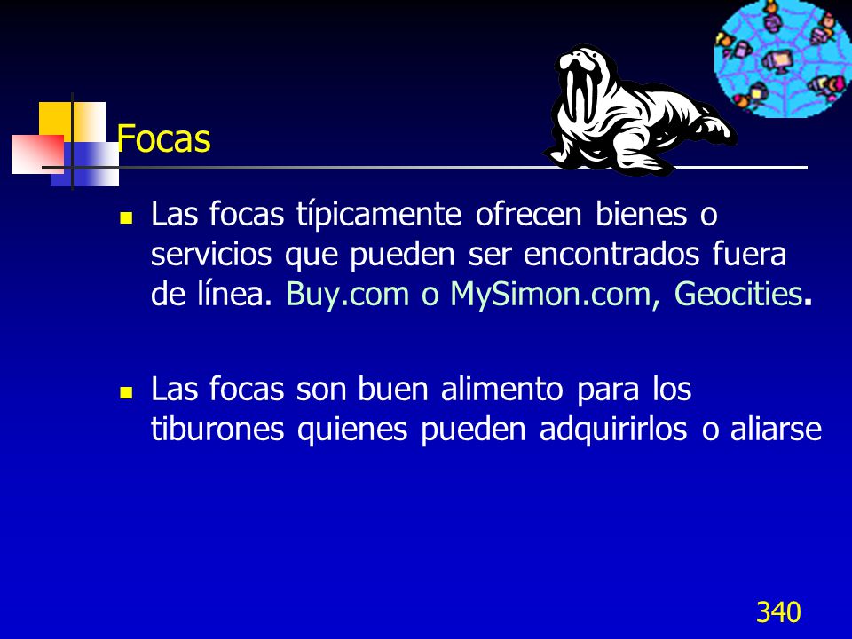 Focas Las focas típicamente ofrecen bienes o servicios que pueden ser encontrados fuera de línea. Buy.com o MySimon.com, Geocities.