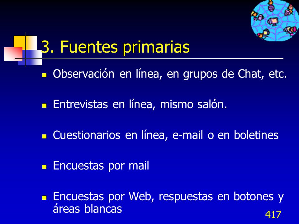 3. Fuentes primarias Observación en línea, en grupos de Chat, etc.