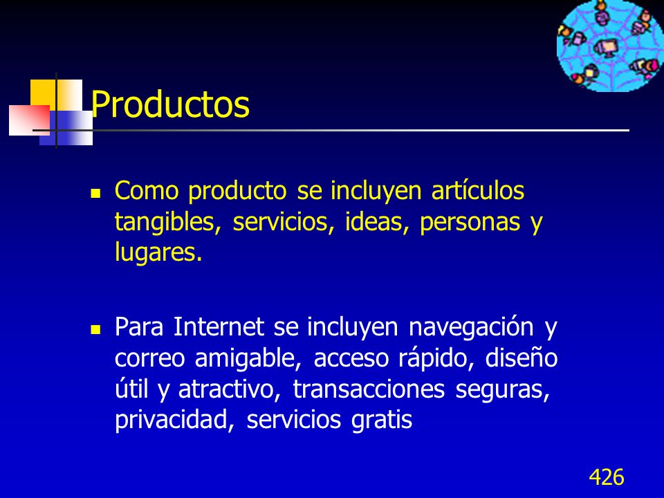 Productos Como producto se incluyen artículos tangibles, servicios, ideas, personas y lugares.