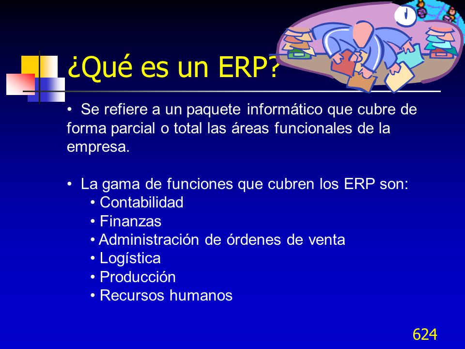 ¿Qué es un ERP Se refiere a un paquete informático que cubre de forma parcial o total las áreas funcionales de la empresa.