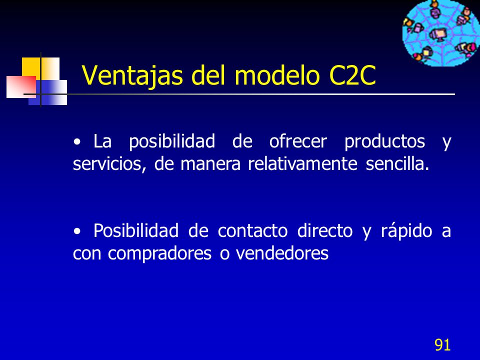 Ventajas del modelo C2C La posibilidad de ofrecer productos y servicios, de manera relativamente sencilla.