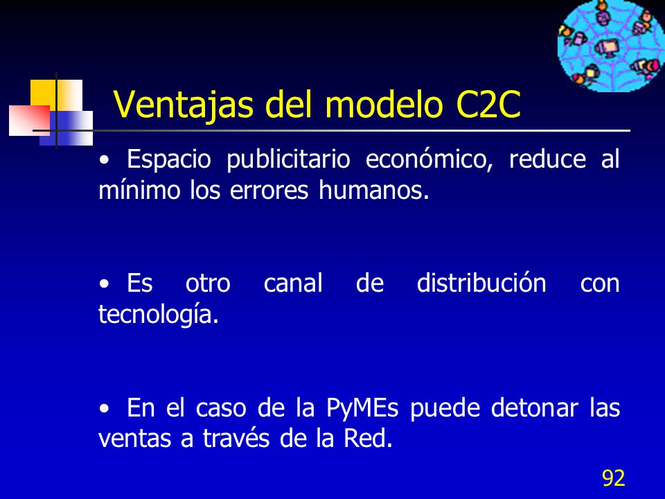 Ventajas del modelo C2C Espacio publicitario económico, reduce al mínimo los errores humanos. Es otro canal de distribución con tecnología.