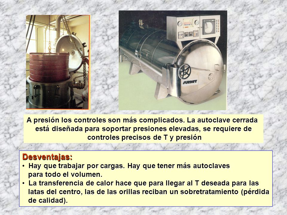 A presión los controles son más complicados. La autoclave cerrada