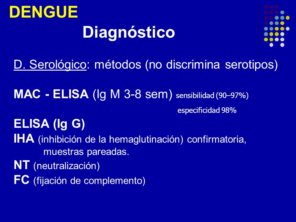 DENGUE Diagnóstico D. Serológico: métodos (no discrimina serotipos)