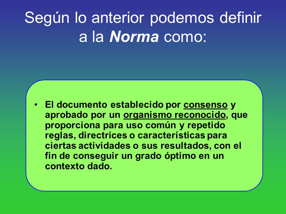 Según lo anterior podemos definir a la Norma como: