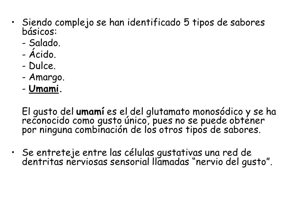 Siendo complejo se han identificado 5 tipos de sabores básicos:
